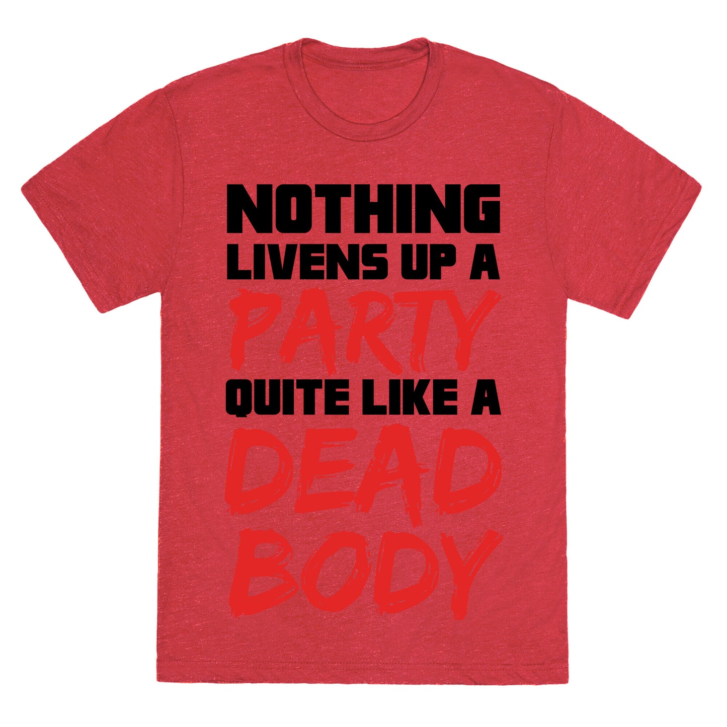 Nothing Livens Up A Party Quite Like A Dead Body Unisex Triblend Tee