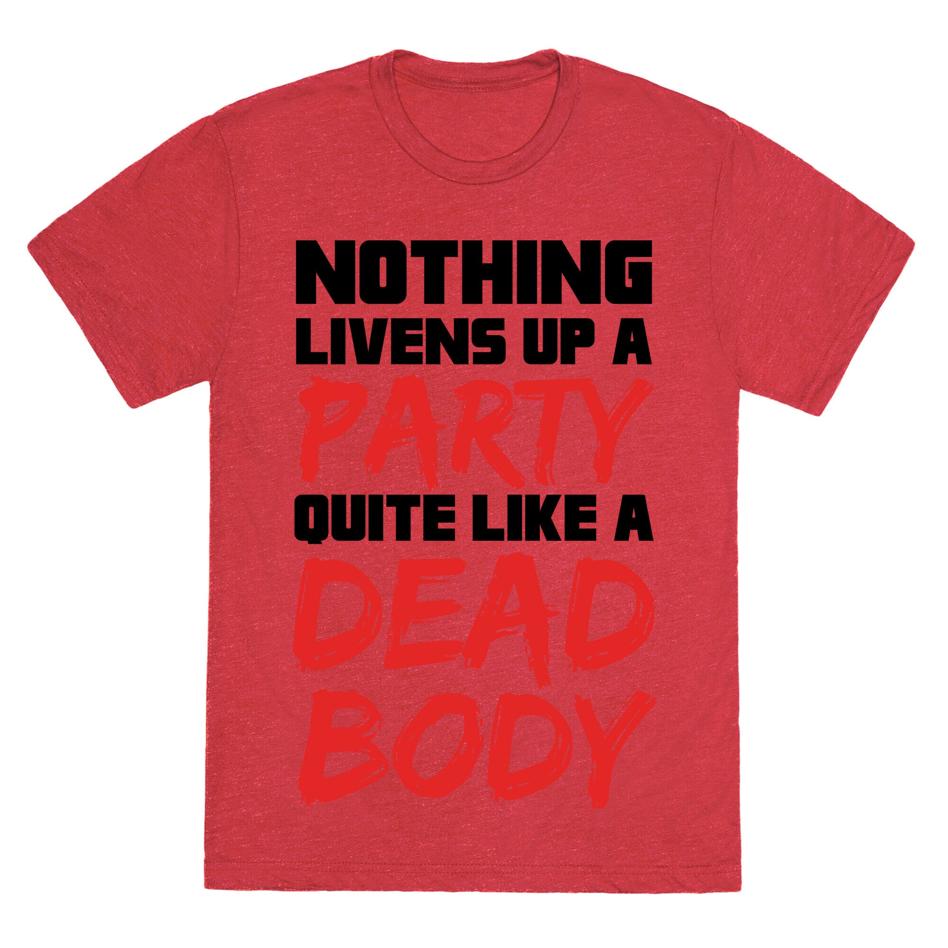 Nothing Livens Up A Party Quite Like A Dead Body Unisex Triblend Tee