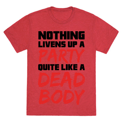 Nothing Livens Up A Party Quite Like A Dead Body Unisex Triblend Tee