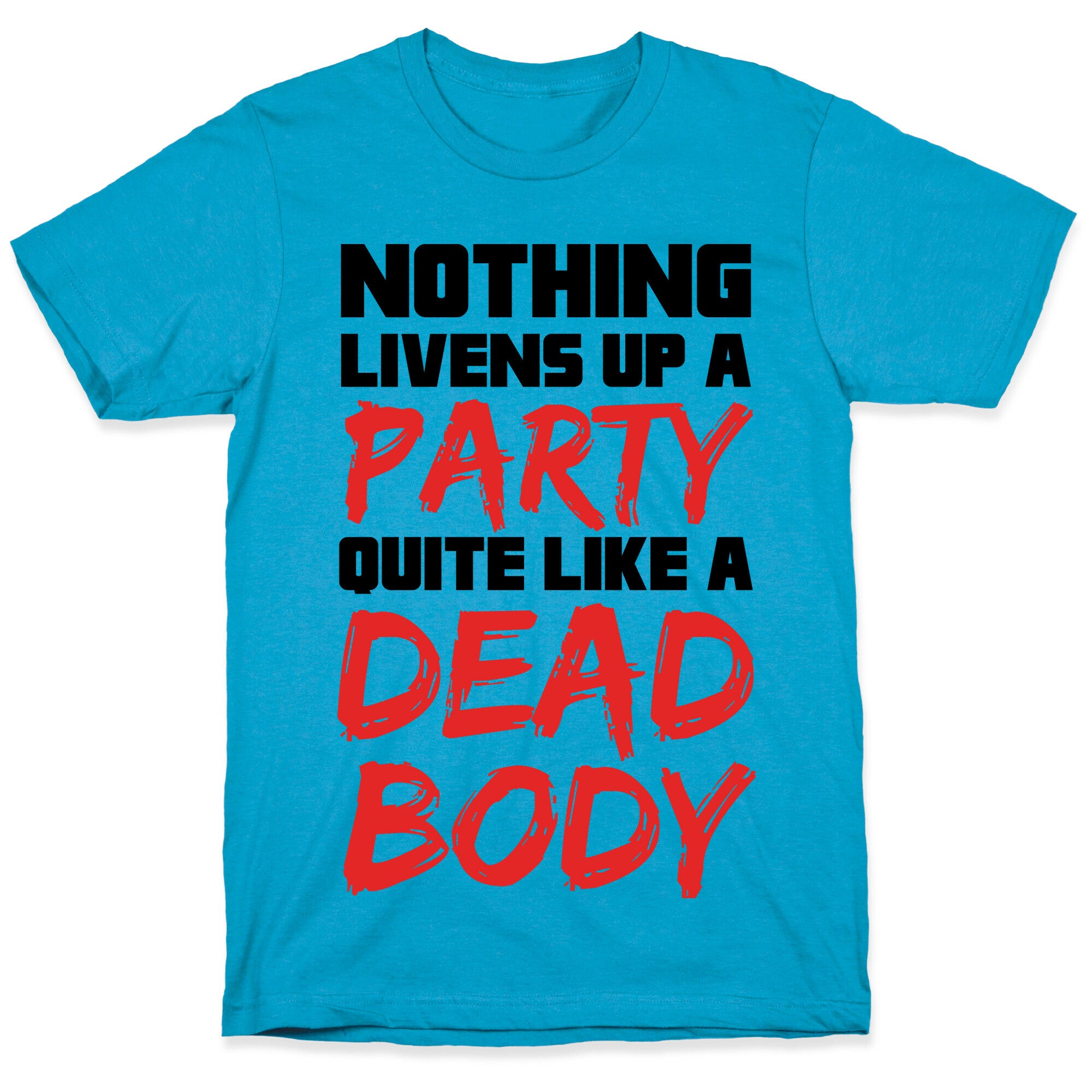 Nothing Livens Up A Party Quite Like A Dead Body Unisex Triblend Tee