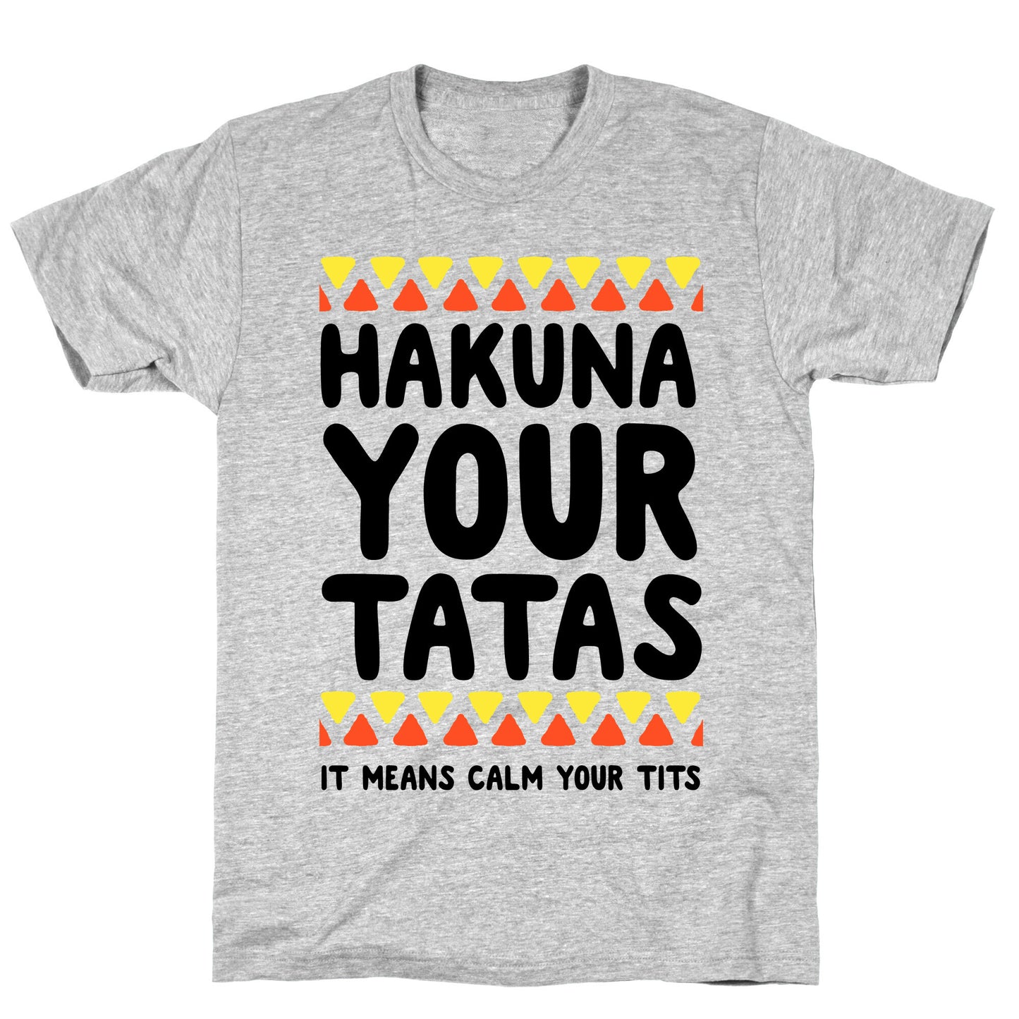 Hakuna Your Tatas (It means calm your tits) T-Shirt