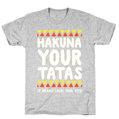 Hakuna Your Tatas (It means calm your tits) T-Shirt