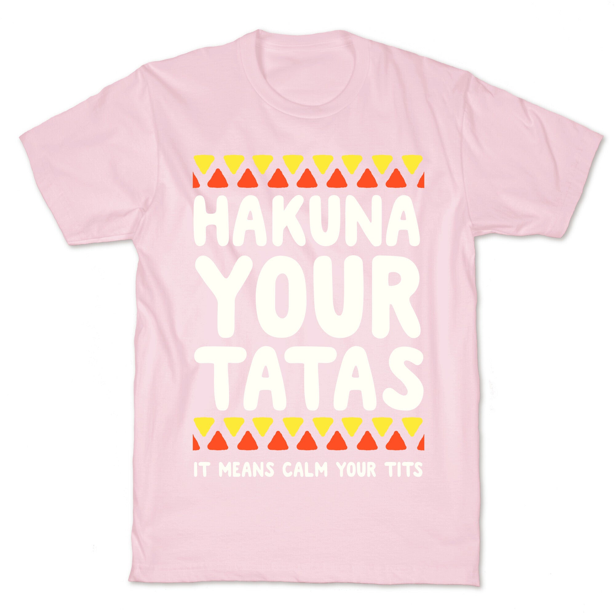 Hakuna Your Tatas (It means calm your tits) T-Shirt