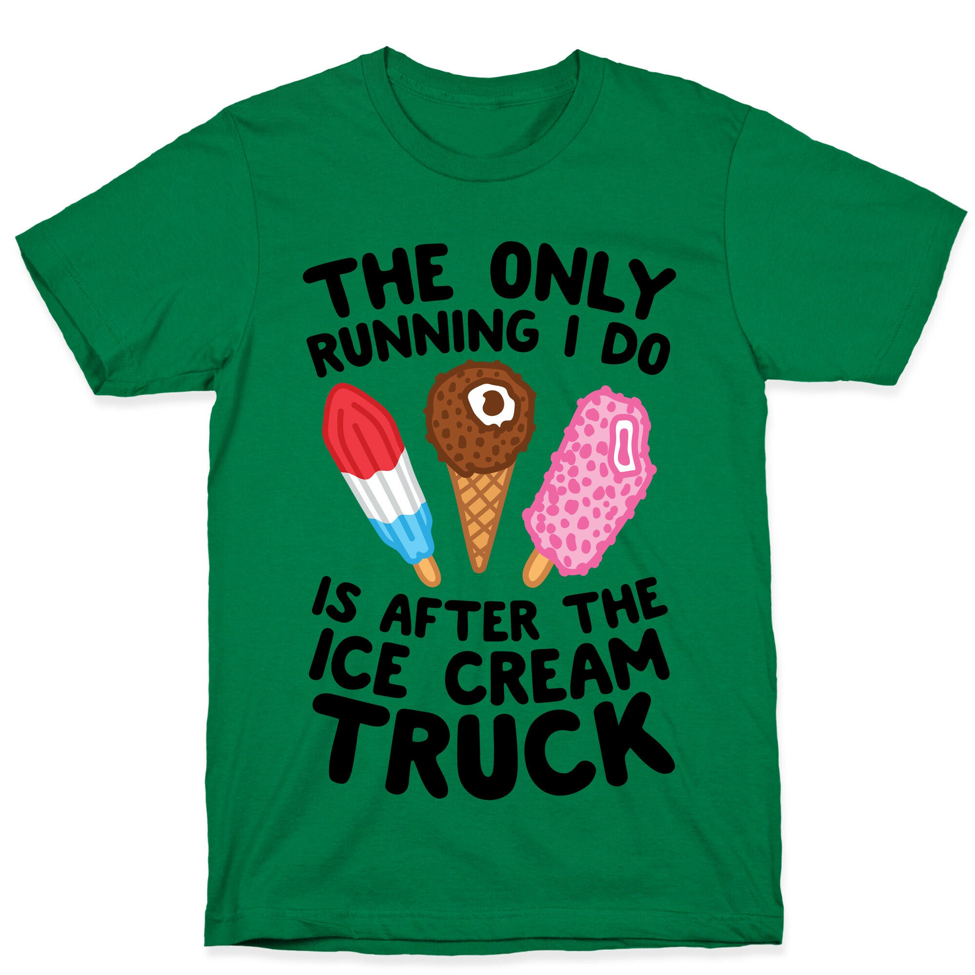 The Only Running I Do Is After The Ice Cream Truck T-Shirt