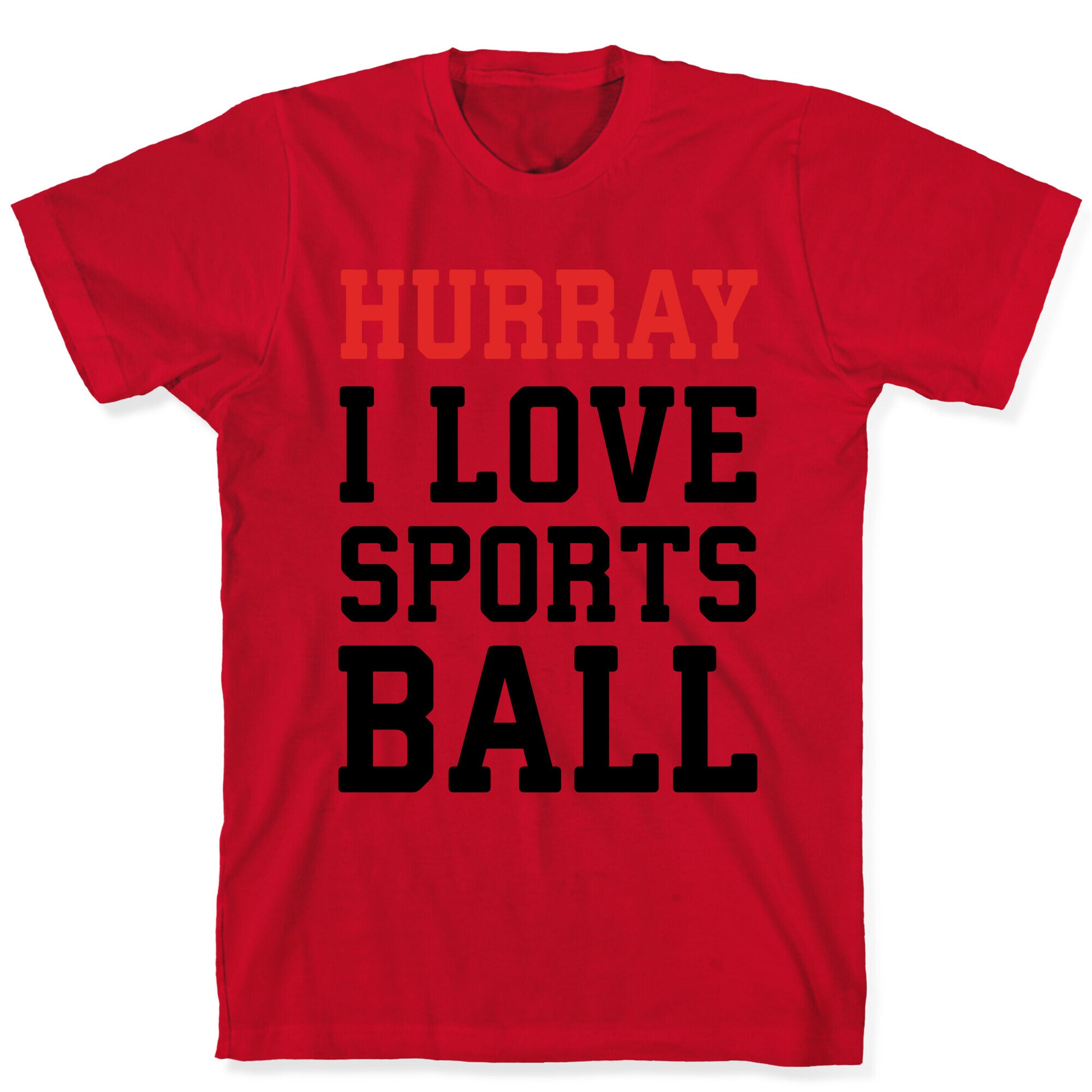 Hurray I Love Sportsball T-Shirt