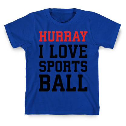 Hurray I Love Sportsball T-Shirt