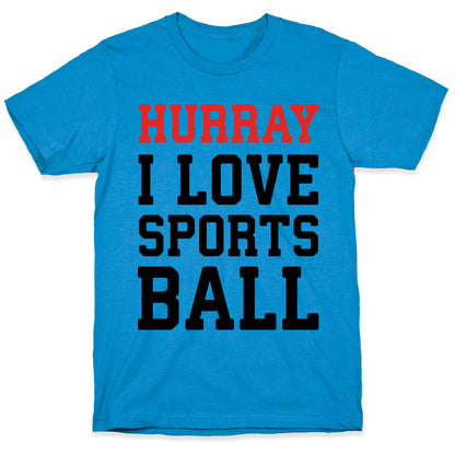 Hurray I Love Sportsball T-Shirt