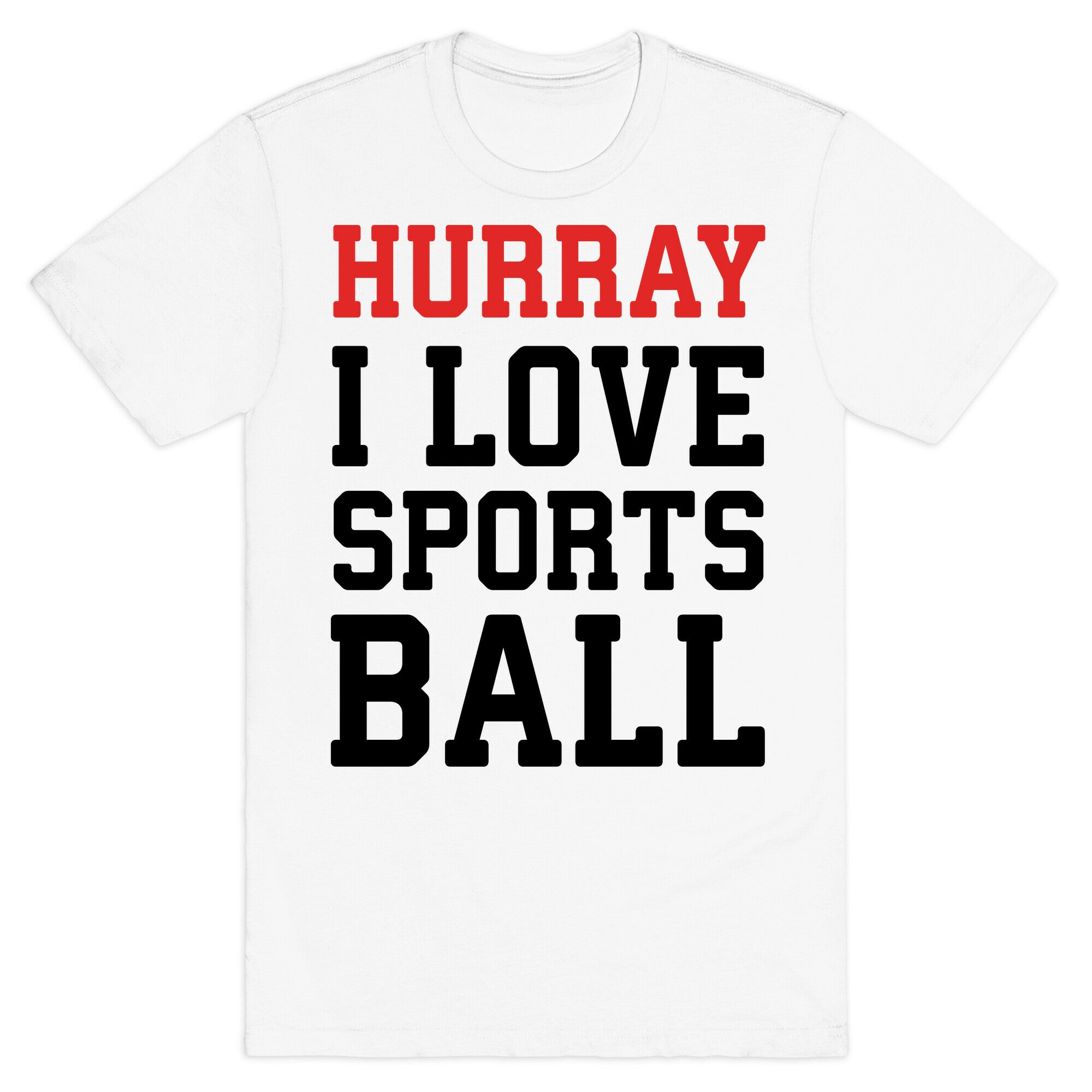 Hurray I Love Sportsball T-Shirt