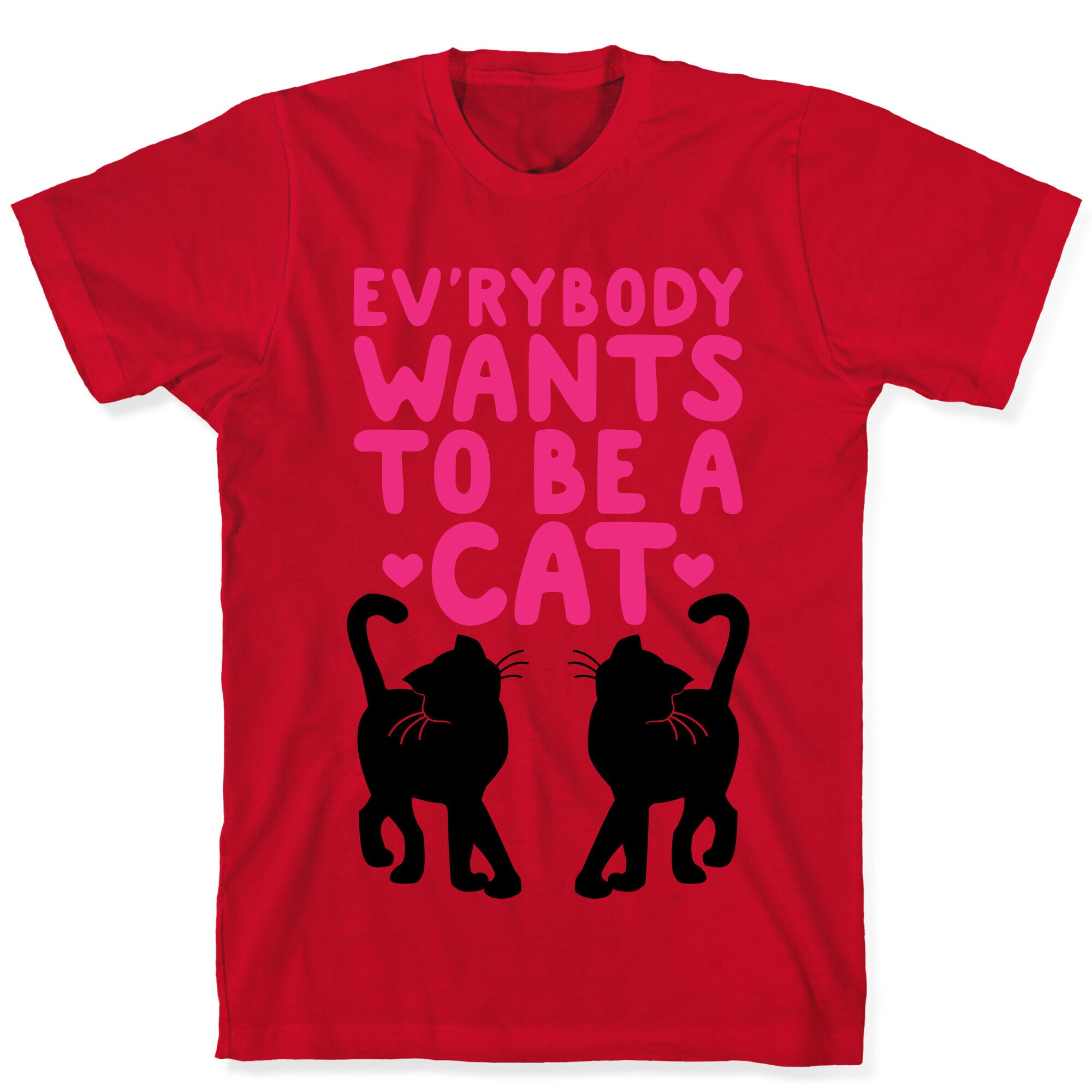 Everybody Wants To Be A Cat T-Shirt