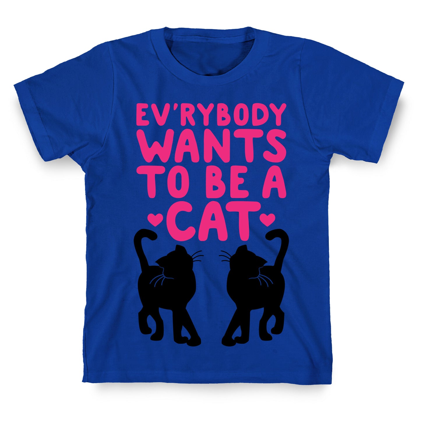 Everybody Wants To Be A Cat T-Shirt