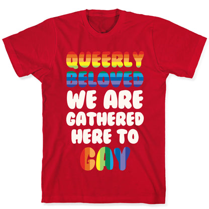 Queerly Beloved We Are Gathered Here To Gay T-Shirt