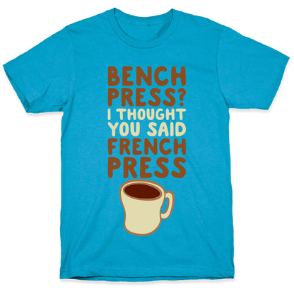 Bench Press? I Thought You Said French Press Unisex Triblend Tee
