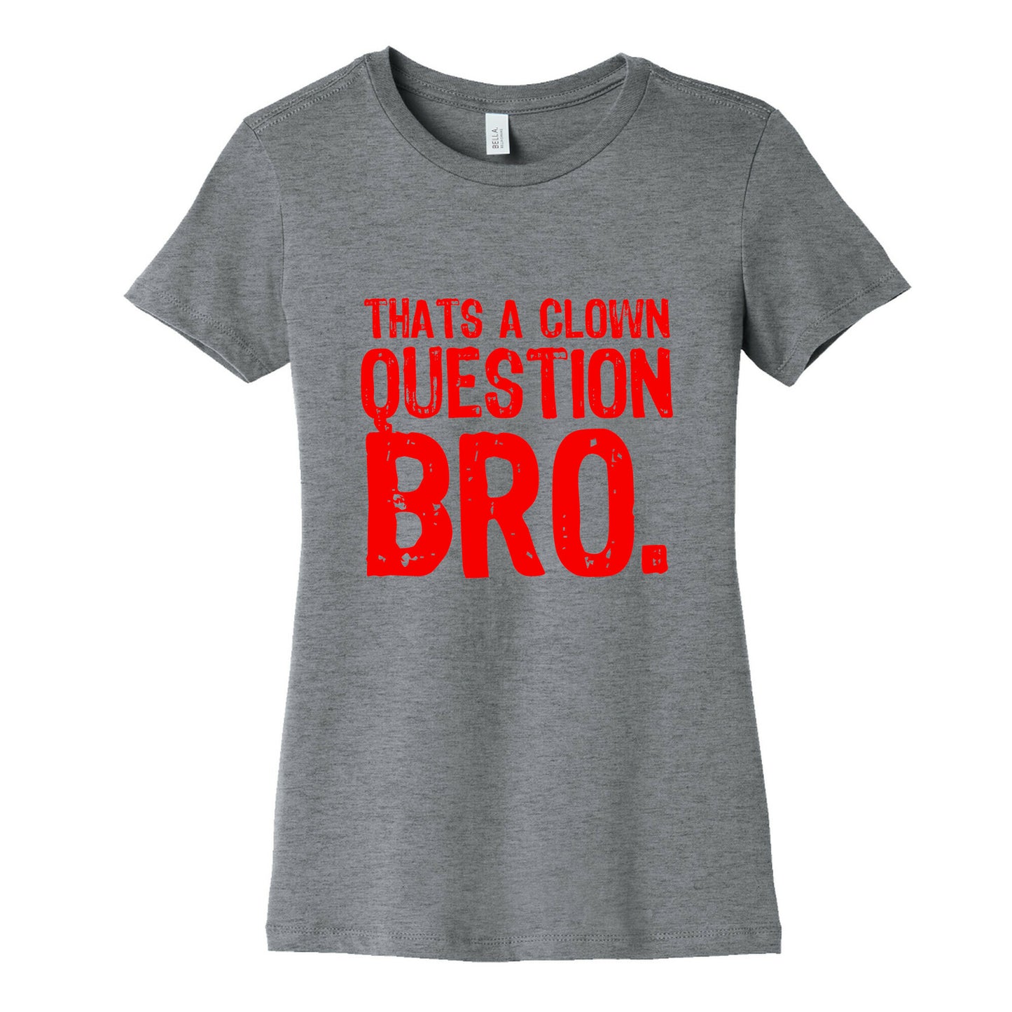 Thats A Clown Question Too Women's Cotton Tee