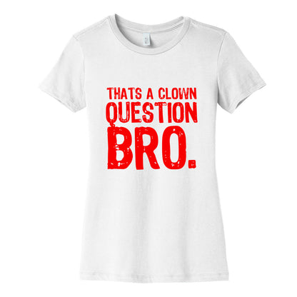 Thats A Clown Question Too Women's Cotton Tee
