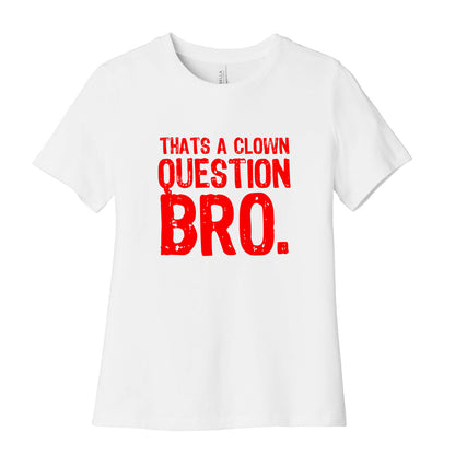 Thats A Clown Question Too Women's Cotton Tee