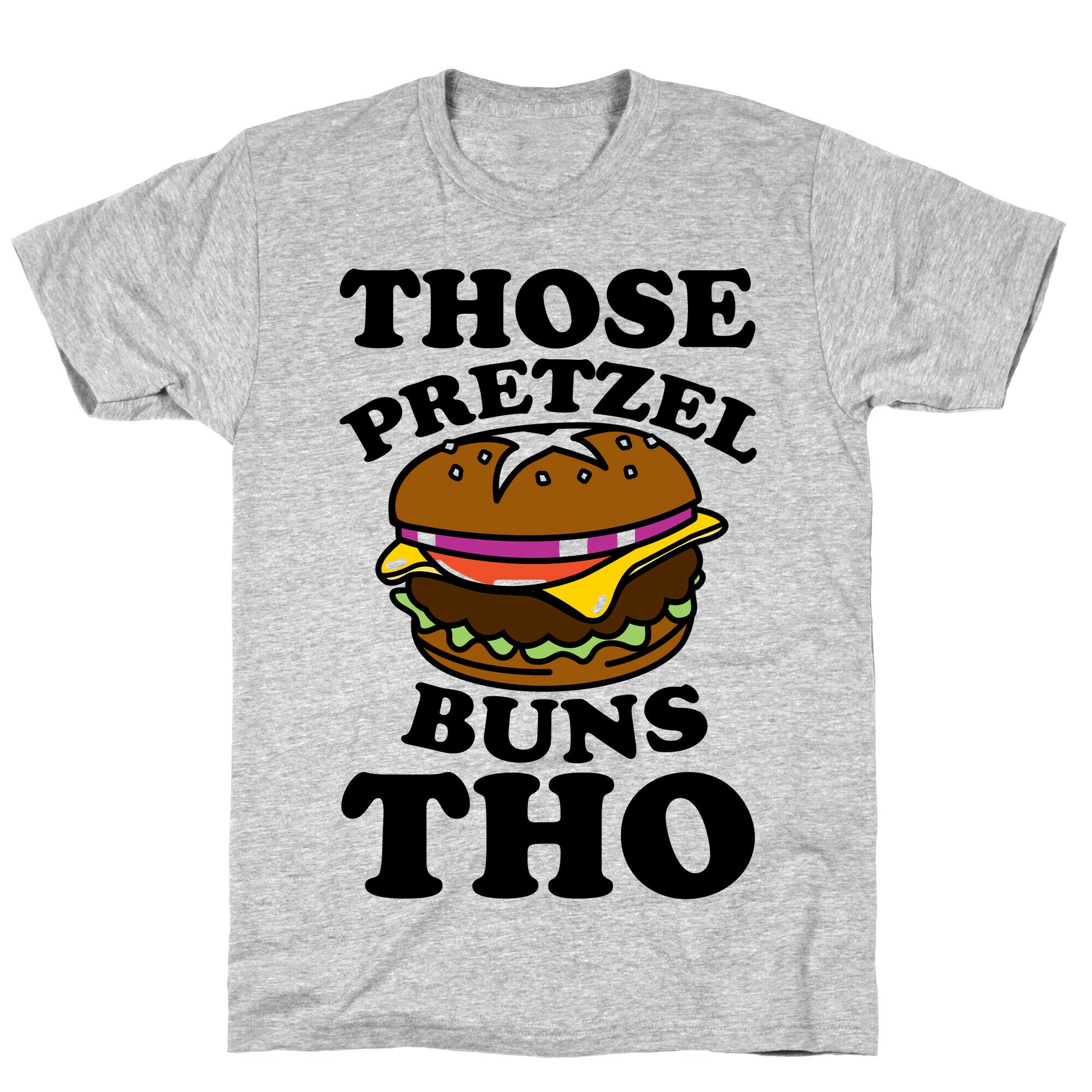 Those Pretzel Buns Tho T-Shirt