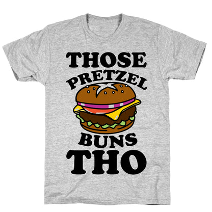 Those Pretzel Buns Tho T-Shirt