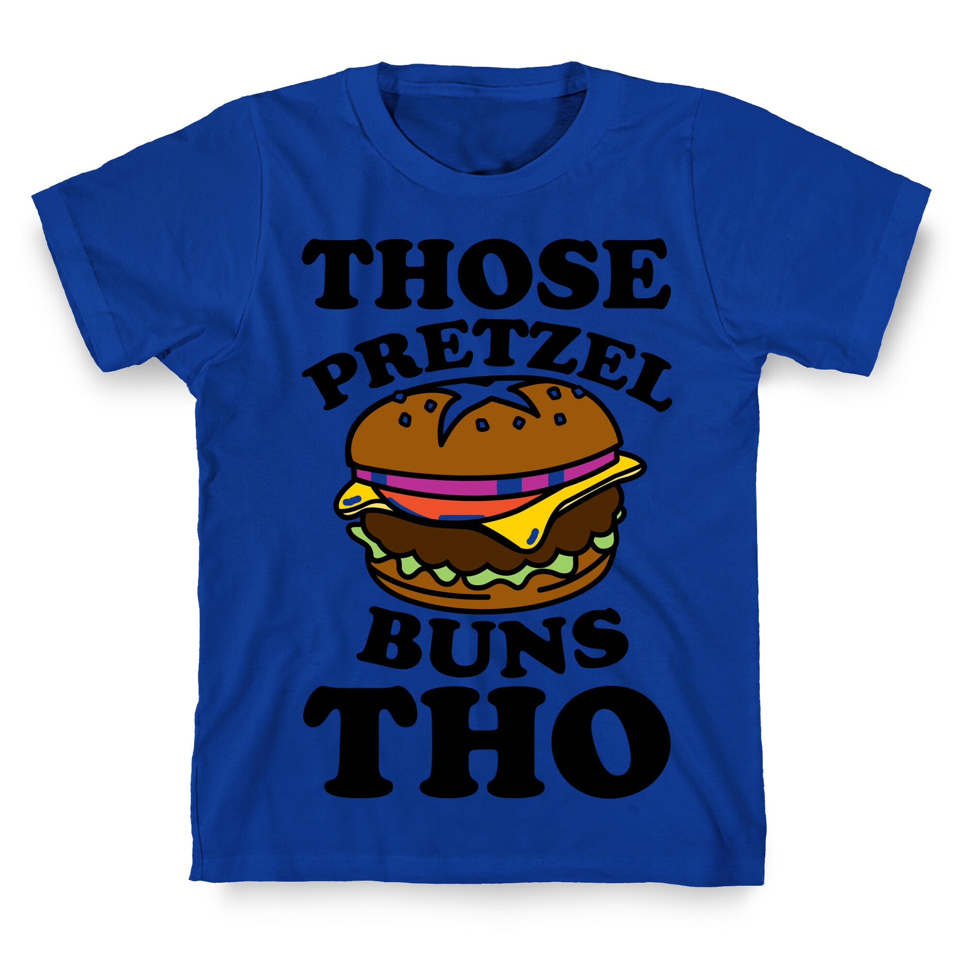 Those Pretzel Buns Tho T-Shirt