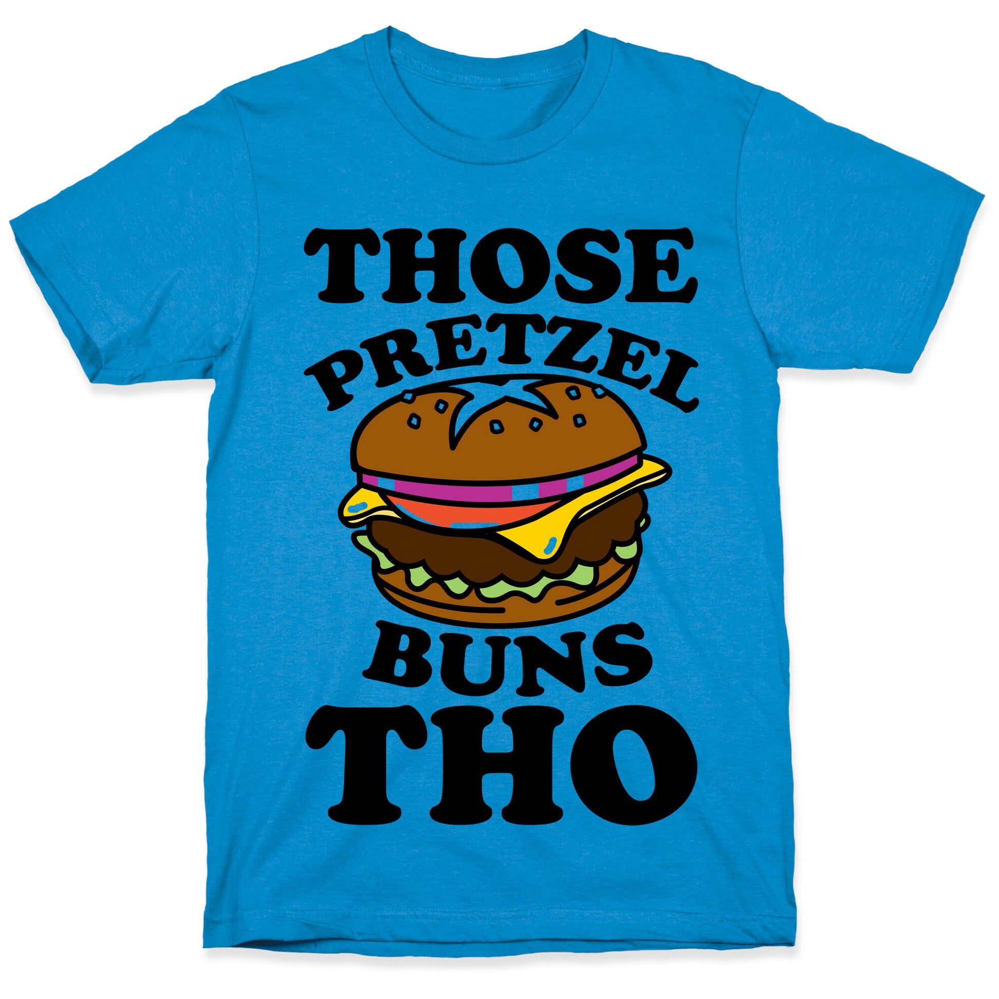 Those Pretzel Buns Tho T-Shirt
