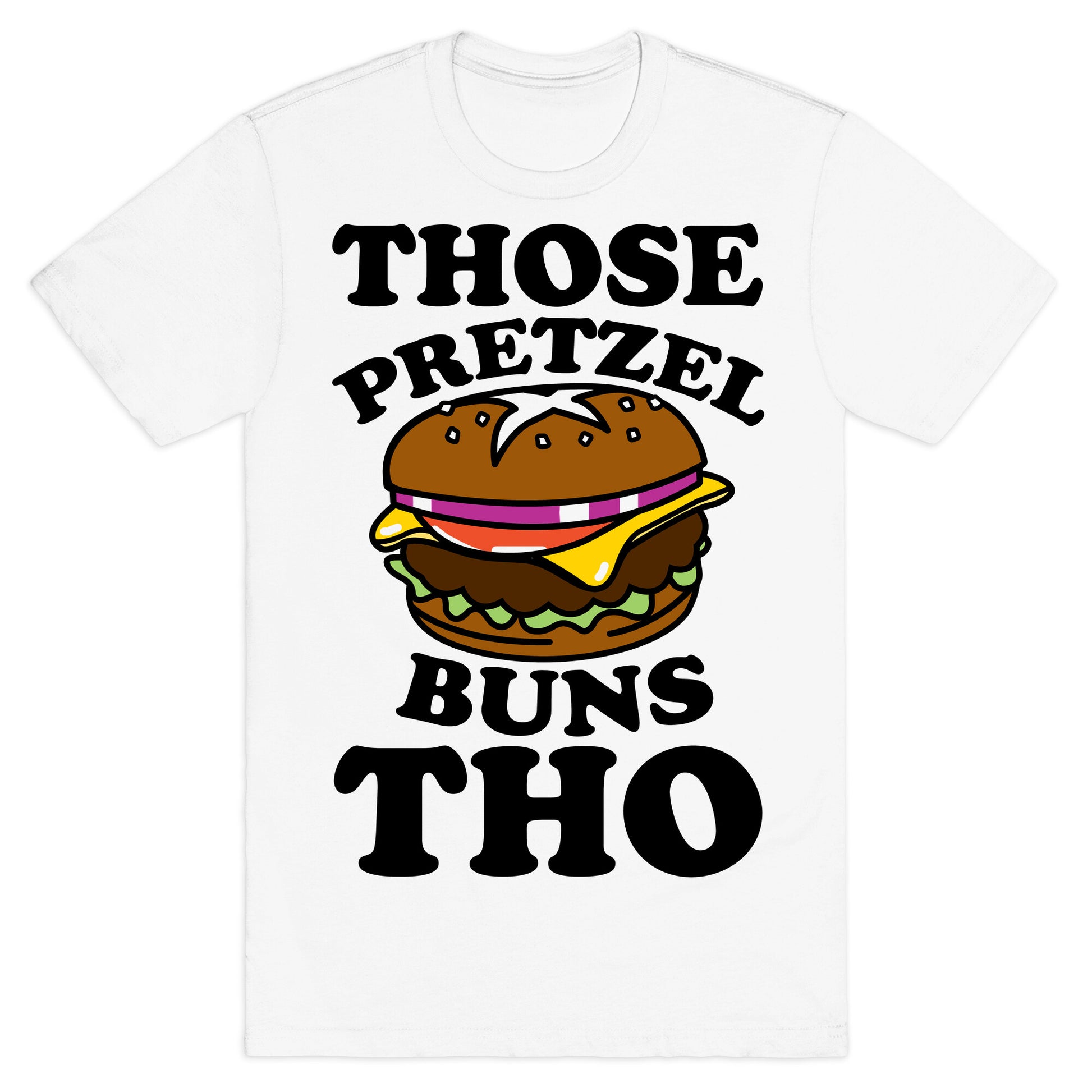 Those Pretzel Buns Tho T-Shirt