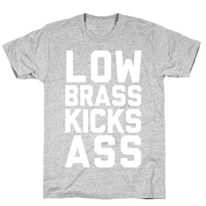 Low Brass Kicks Ass T-Shirt
