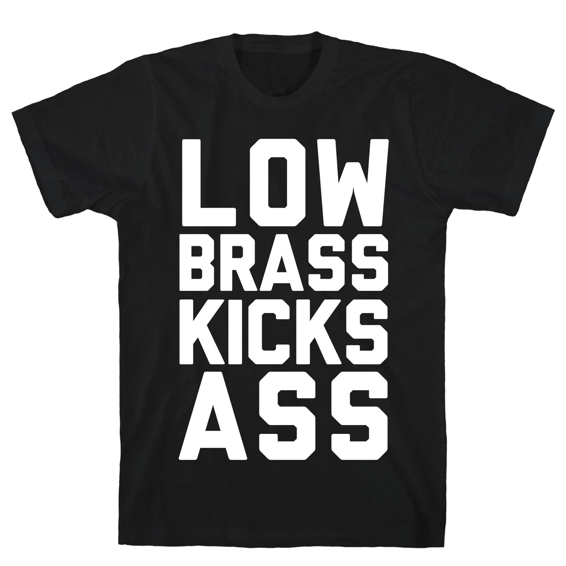 Low Brass Kicks Ass T-Shirt
