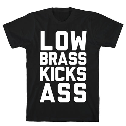 Low Brass Kicks Ass T-Shirt
