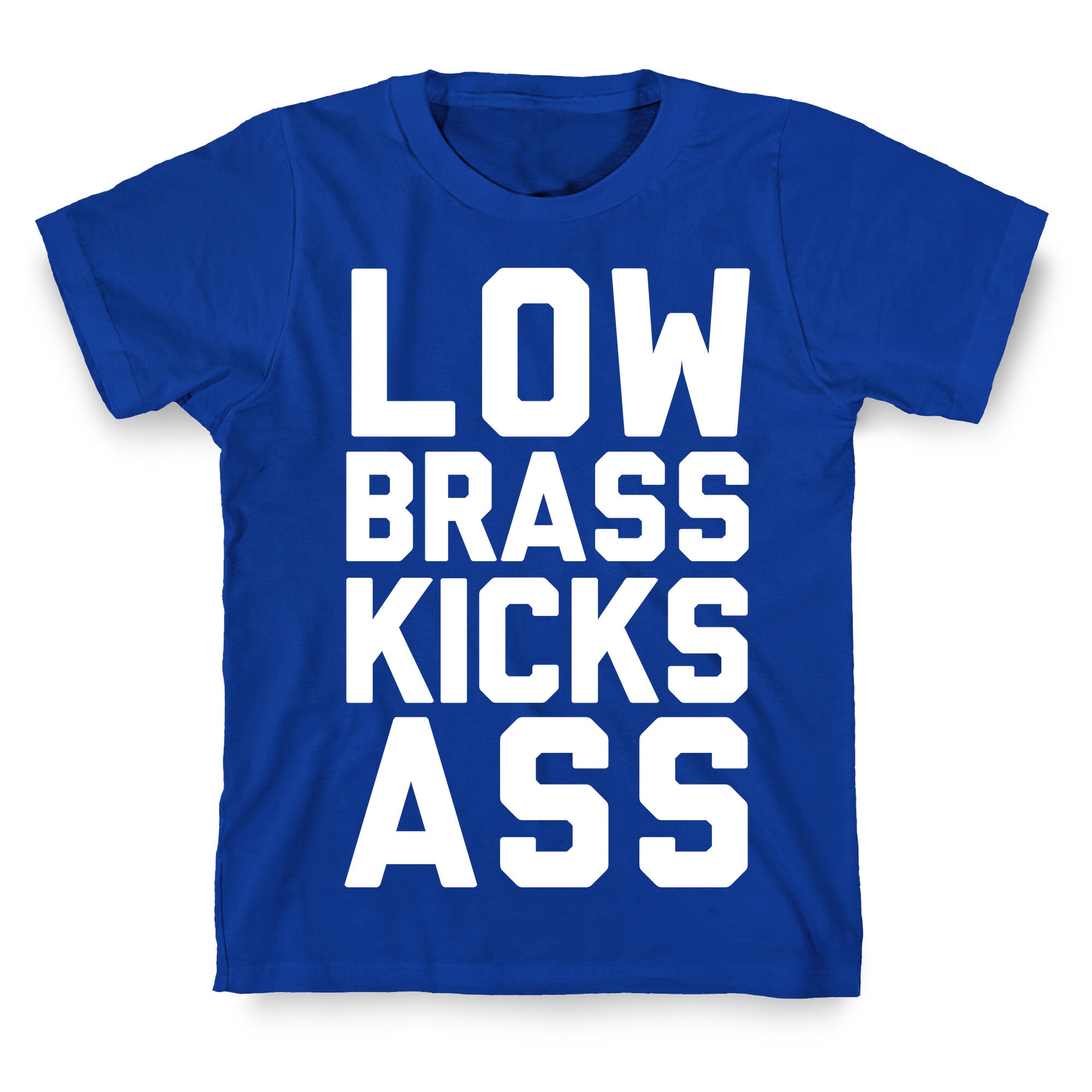 Low Brass Kicks Ass T-Shirt