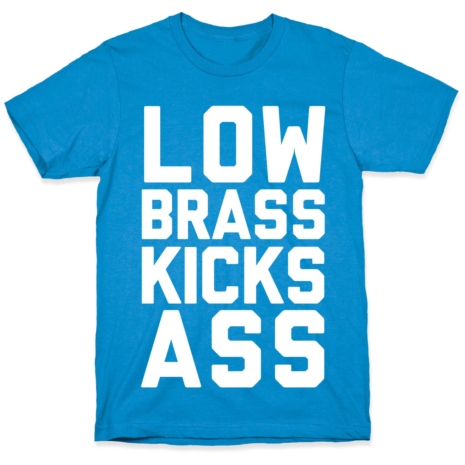 Low Brass Kicks Ass T-Shirt