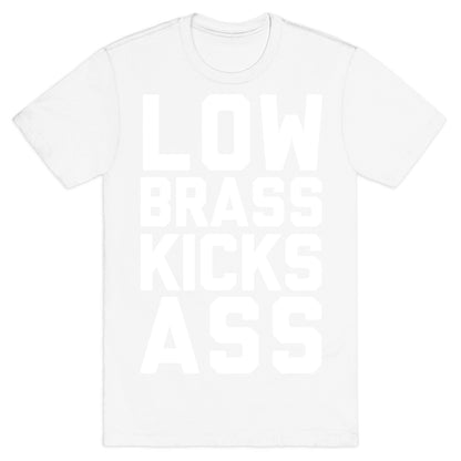 Low Brass Kicks Ass T-Shirt