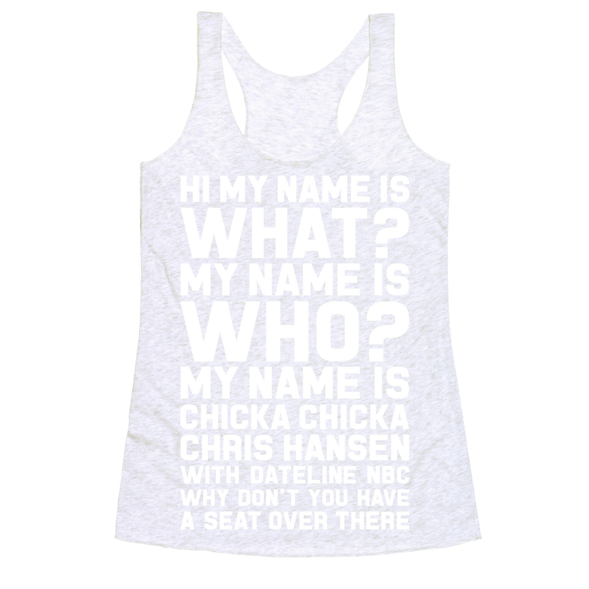 My Name Is Chicka Chicka Chris Hansen Racerback Tank
