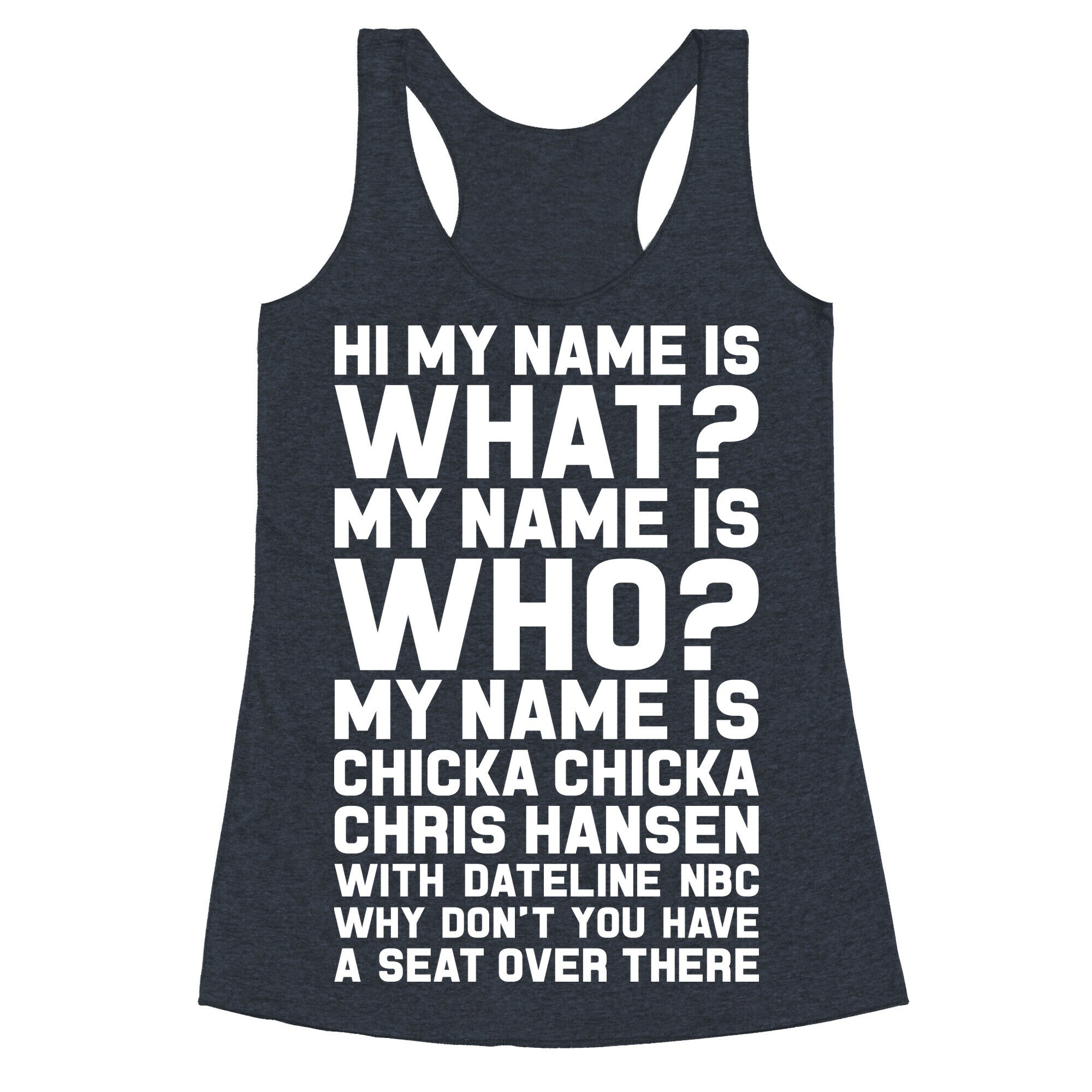 My Name Is Chicka Chicka Chris Hansen Racerback Tank
