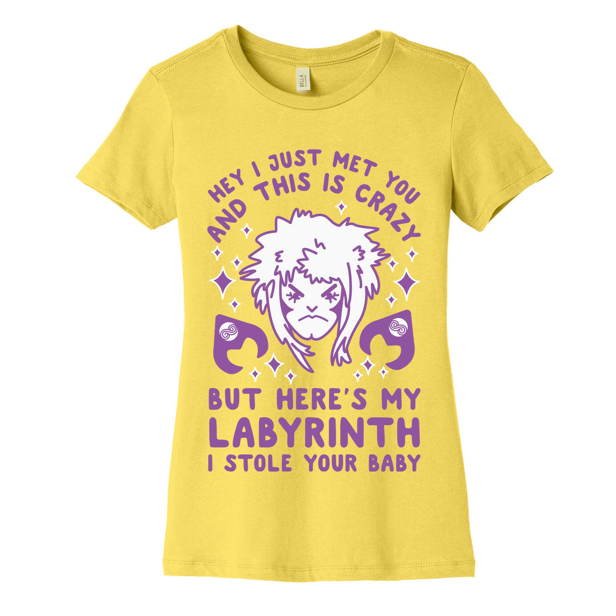I Just Met You and This is Crazy But Here's my Labyrinth I Stole Your Baby Women's Cotton Tee