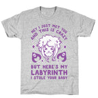 I Just Met You and This is Crazy But Here's my Labyrinth I Stole Your Baby T-Shirt