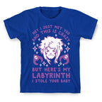 I Just Met You and This is Crazy But Here's my Labyrinth I Stole Your Baby T-Shirt