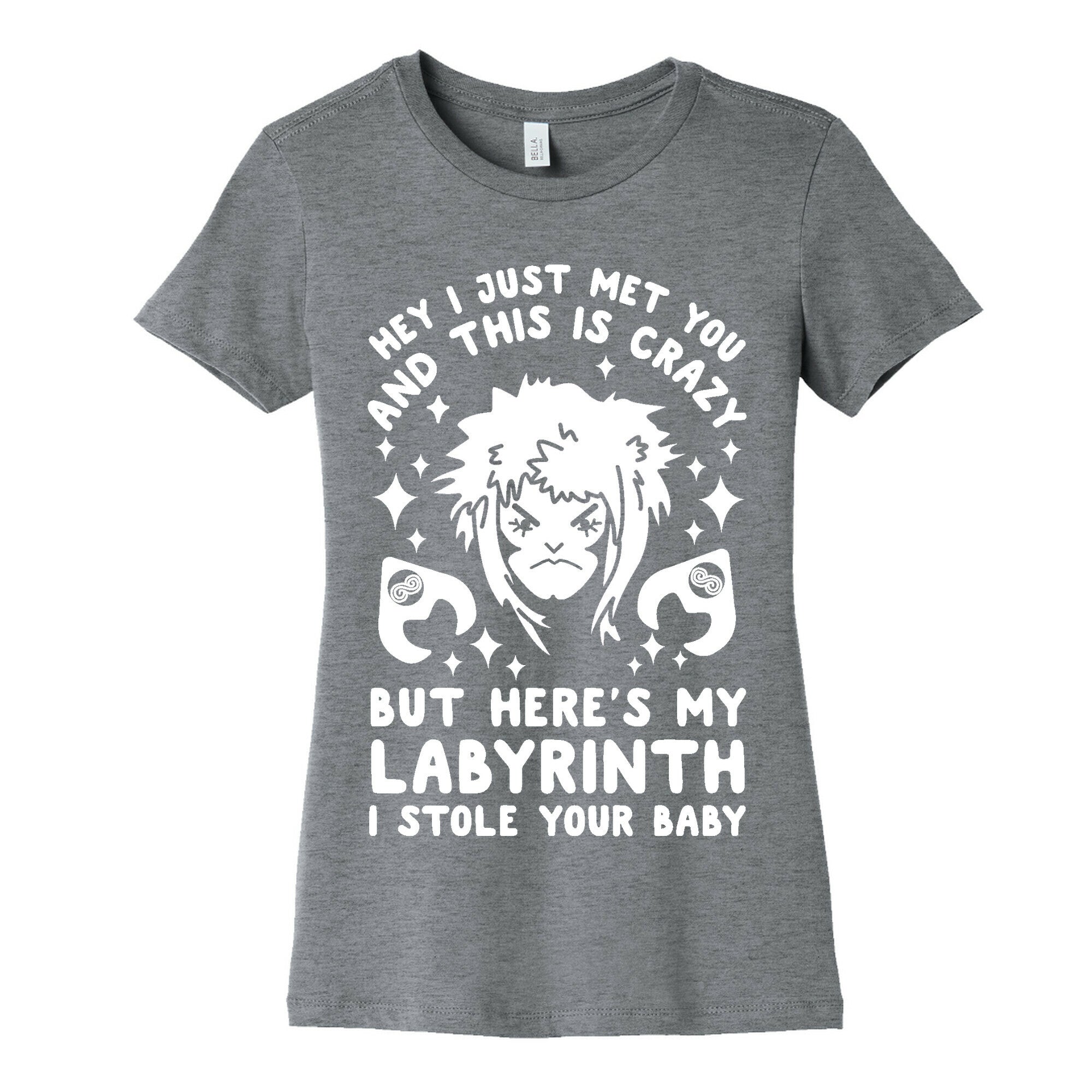 I Just Met You and This is Crazy But Here's my Labyrinth I Stole Your Baby Women's Cotton Tee