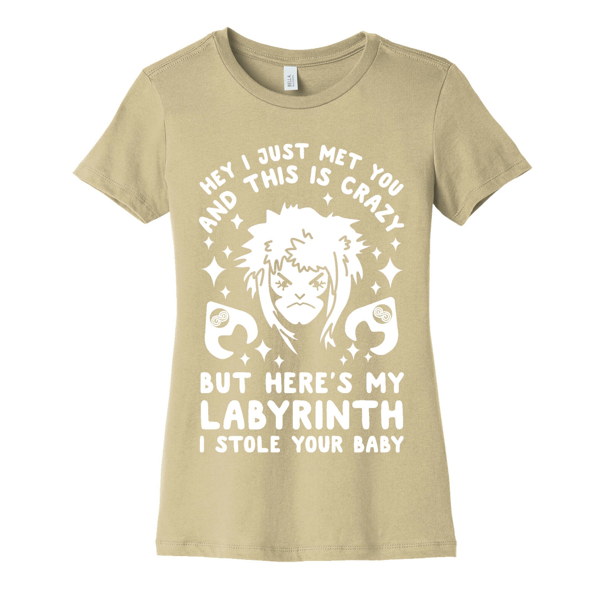 I Just Met You and This is Crazy But Here's my Labyrinth I Stole Your Baby Women's Cotton Tee