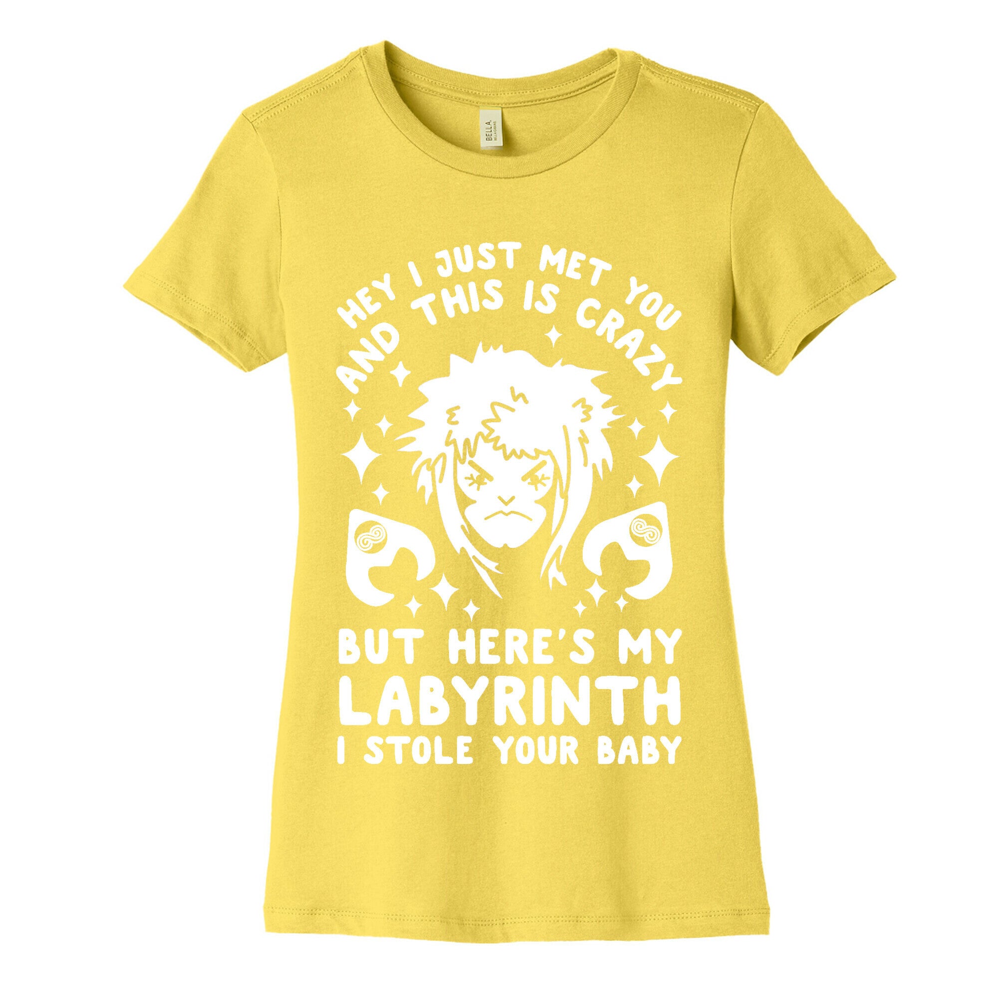 I Just Met You and This is Crazy But Here's my Labyrinth I Stole Your Baby Women's Cotton Tee
