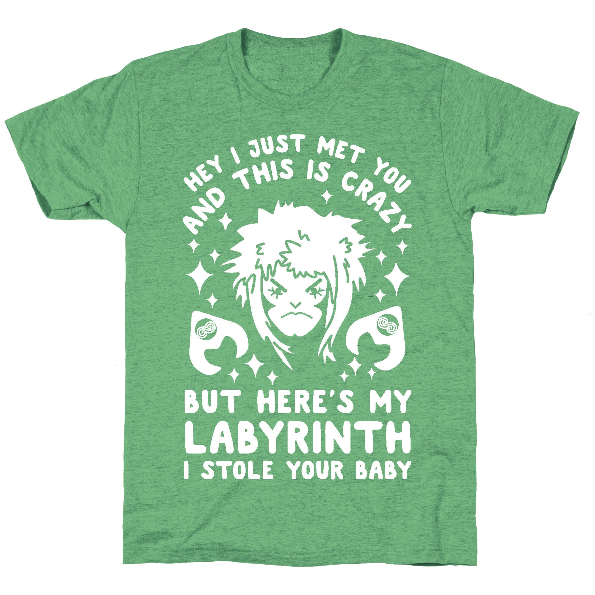 I Just Met You and This is Crazy But Here's my Labyrinth I Stole Your Baby Unisex Triblend Tee