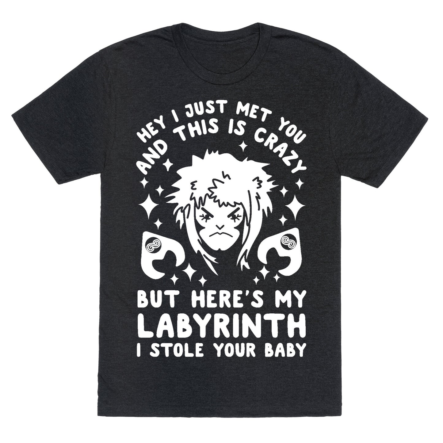 I Just Met You and This is Crazy But Here's my Labyrinth I Stole Your Baby Unisex Triblend Tee