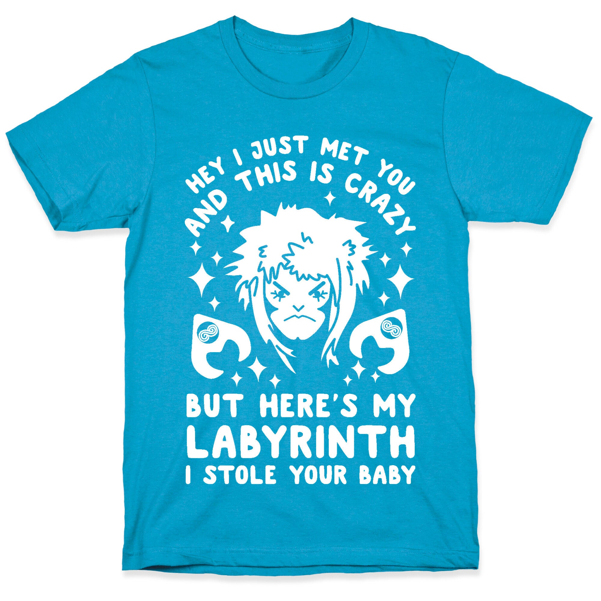 I Just Met You and This is Crazy But Here's my Labyrinth I Stole Your Baby Unisex Triblend Tee