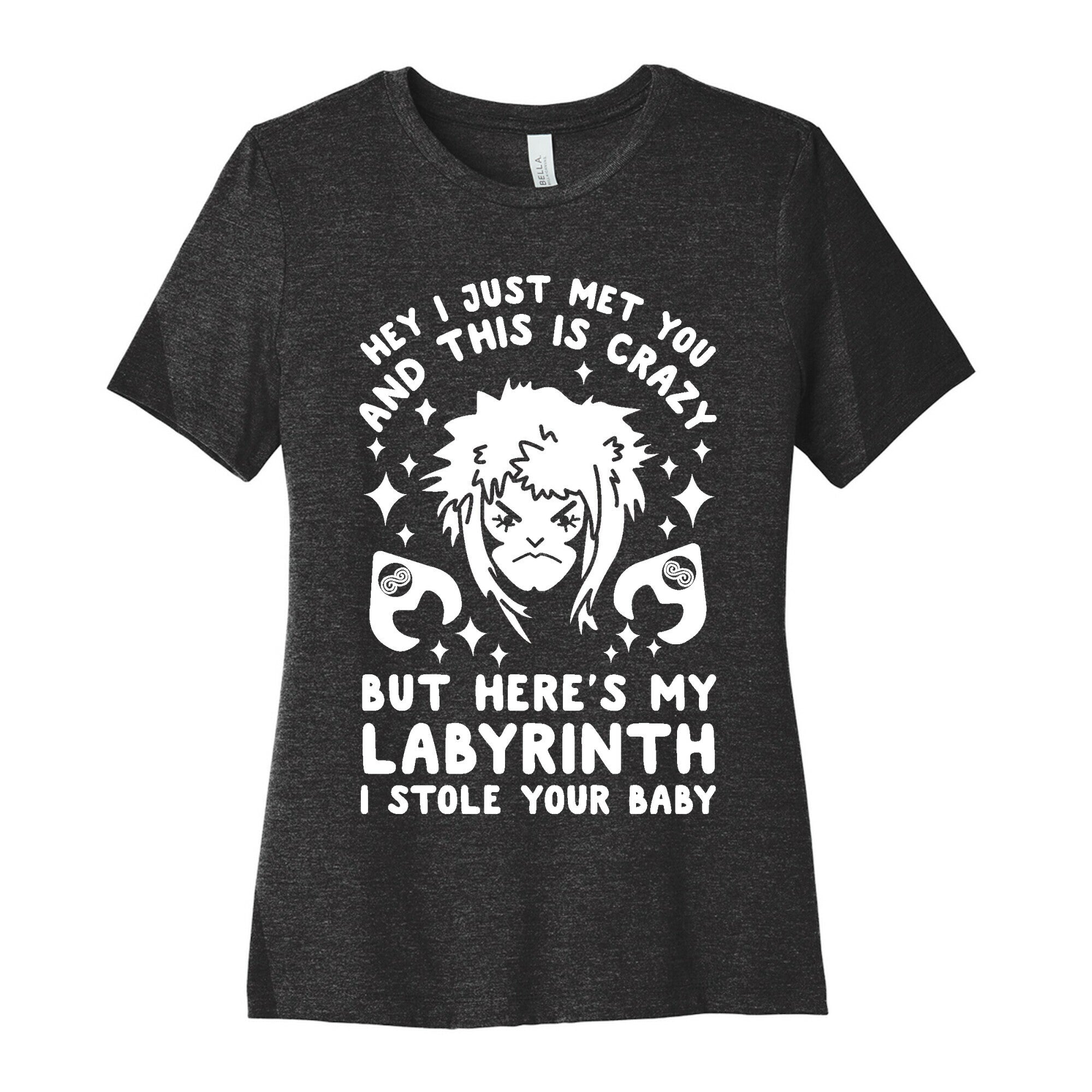 I Just Met You and This is Crazy But Here's my Labyrinth I Stole Your Baby Women's Cotton Tee