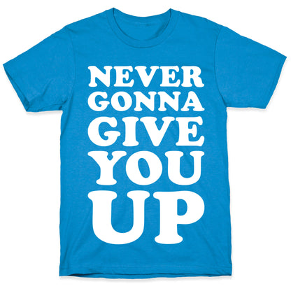Never Gonna Give You Up T-Shirt