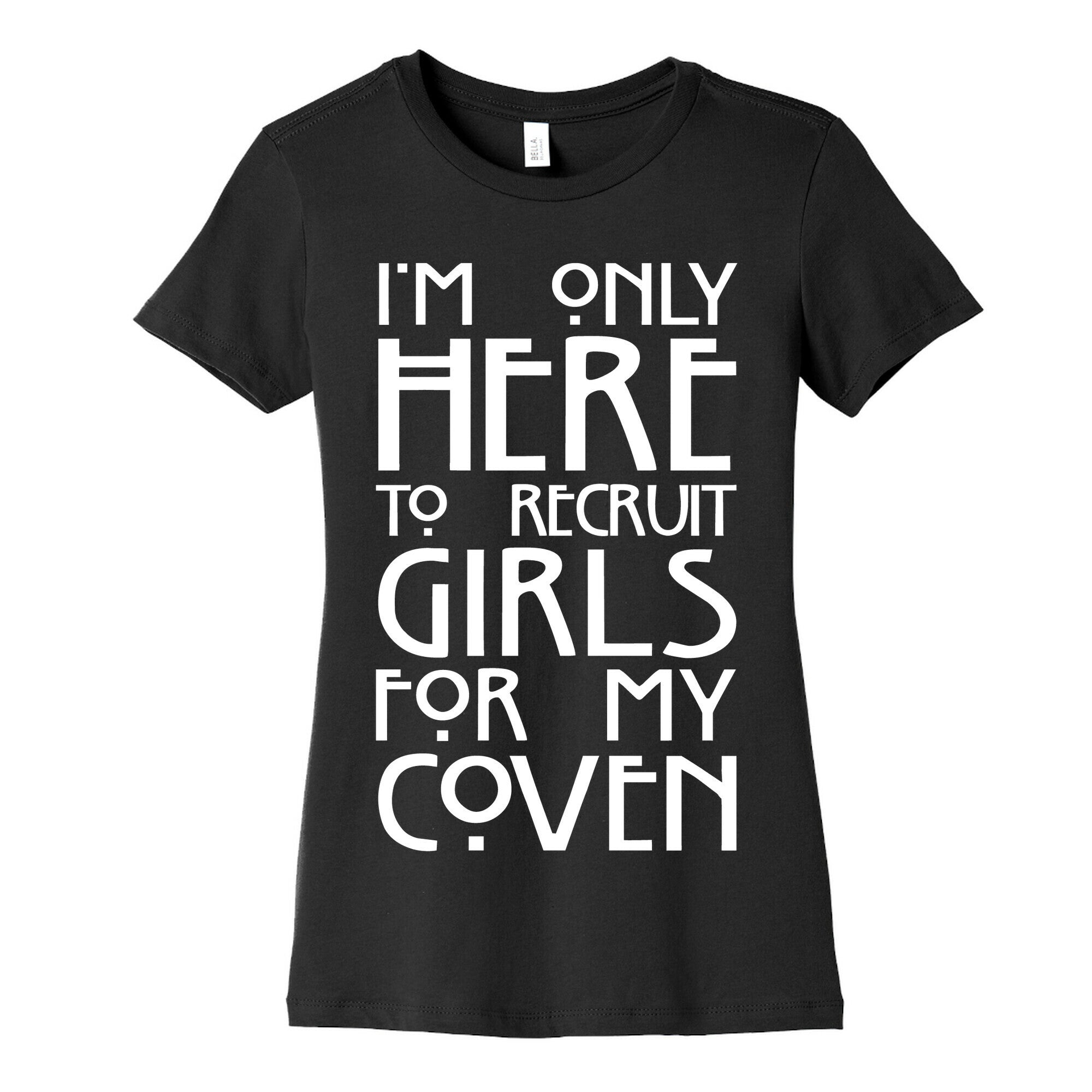 I'm Only Here to Recruit Girls for my Coven Women's Cotton Tee