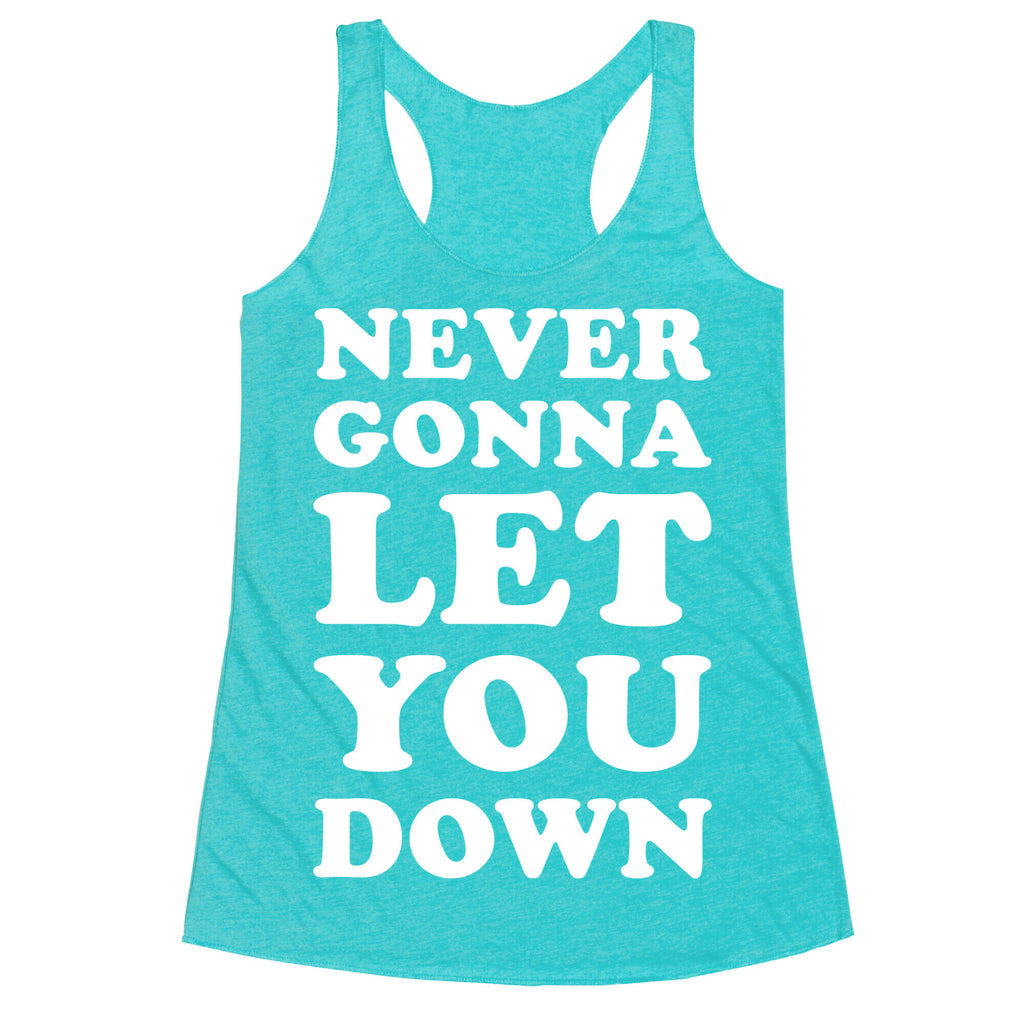 Never Gonna Let You Down Racerback Tank