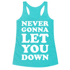 Never Gonna Let You Down Racerback Tank