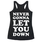 Never Gonna Let You Down Racerback Tank