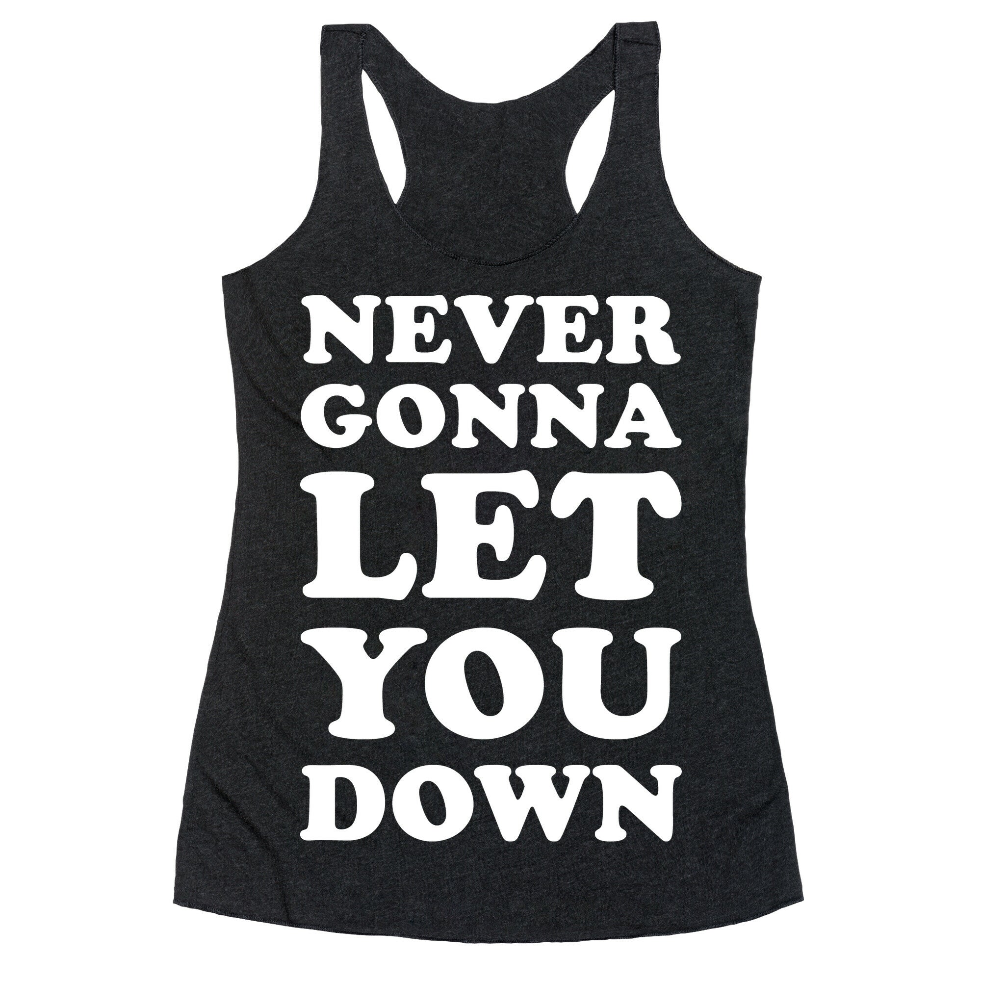 Never Gonna Let You Down Racerback Tank