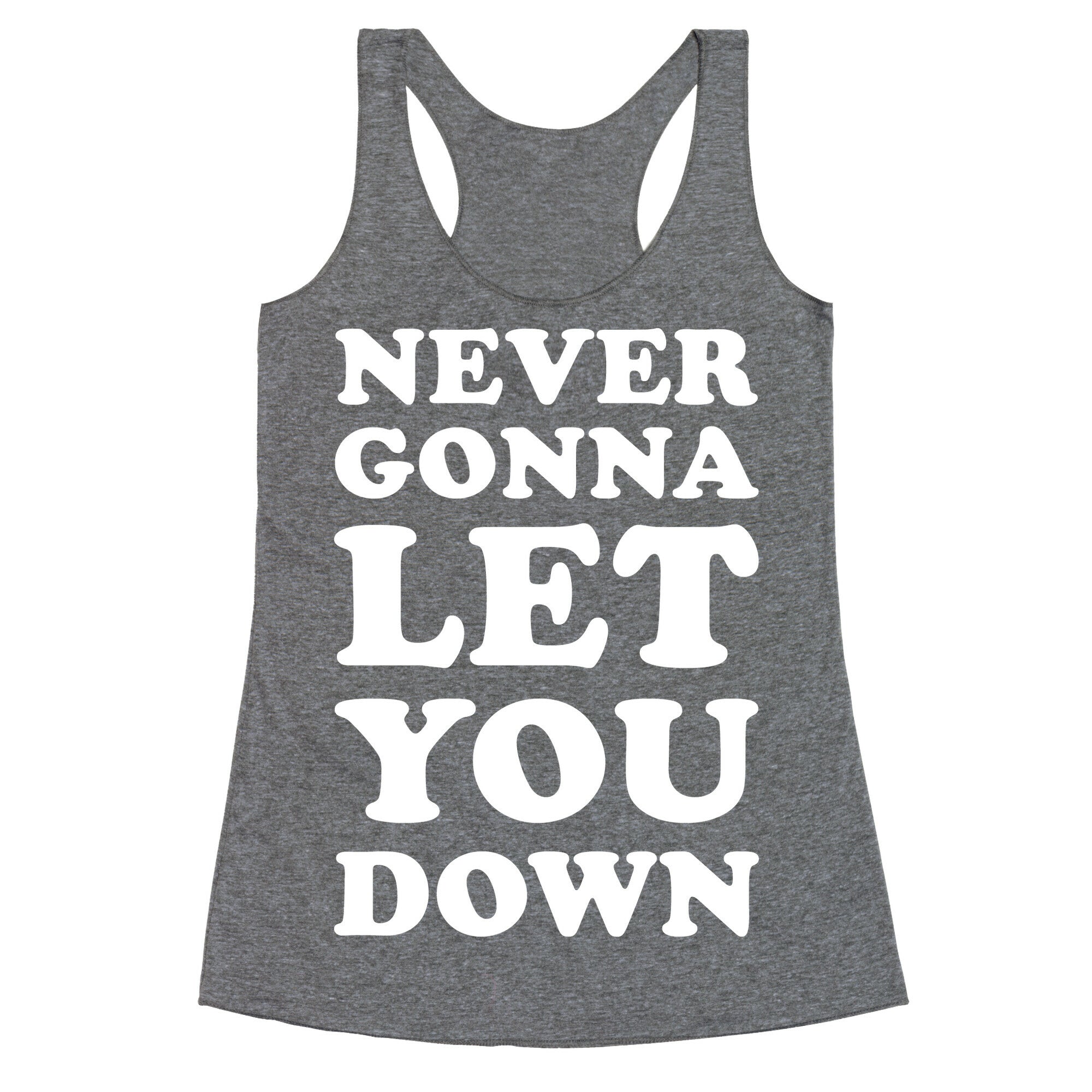 Never Gonna Let You Down Racerback Tank