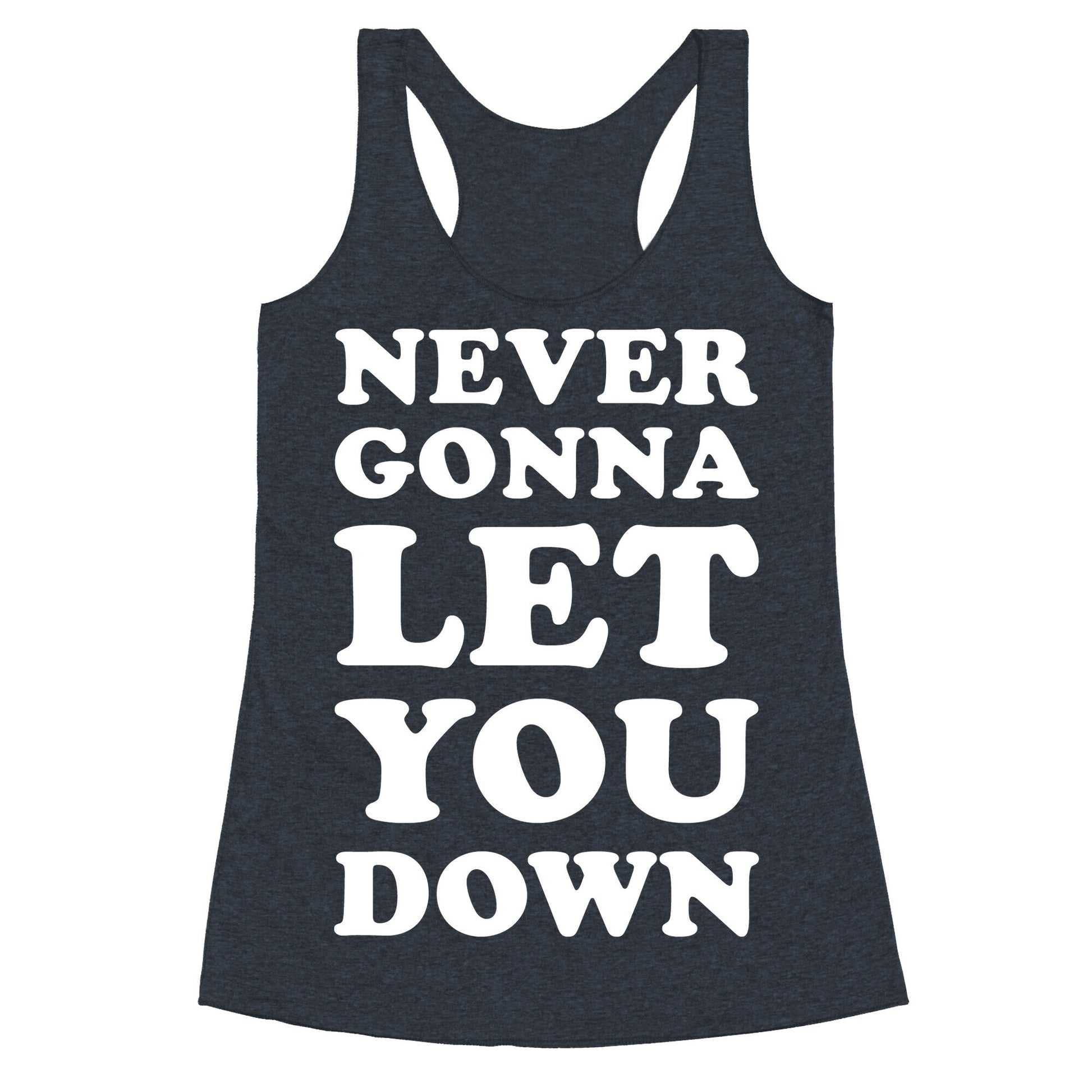 Never Gonna Let You Down Racerback Tank